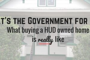 Why I don’t know what buying a HUD owned home is really like…