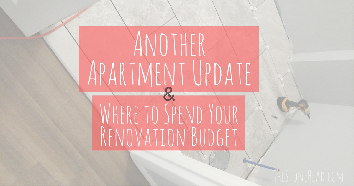 Where to Spend Money on Renovations & an Update on Apartment Renos!