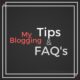 Blogging FAQ’s – My Blogging Tips