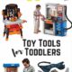 Toy Tools for Toddlers – Realistic Toy Tools!