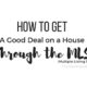 How to Get a Good Deal on a House Through the MLS