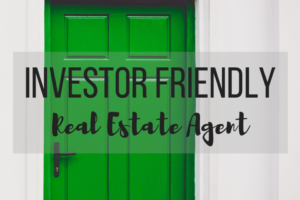 Investor Friendly Real Estate Agent