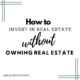How to Create Wealth in Real Estate without Owning Real Estate