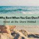 Why Rent When You Can Own? Invest at the Shore Instead