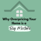 Why Overpricing Your Home Is a Big Mistake